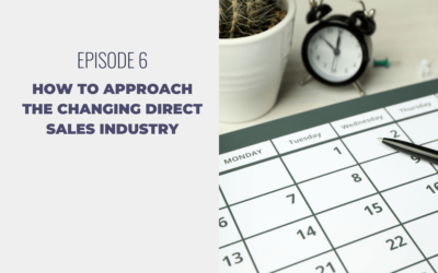 Episode 6: How to Approach the Changing Direct Sales Industry