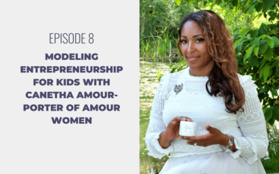 Episode 8: Modeling Entrepreneurship for Kids with Canetha Amour-Porter of Amour Women