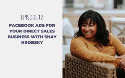 Episode 12: Facebook Ad Strategy for Direct Sellers with Shay Hrobsky