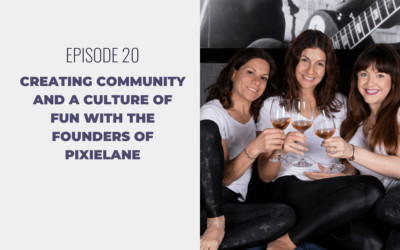 Episode 20: Creating Community and a Culture of Fun with the Founders of PixieLane