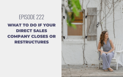 Episode 222: What to Do If Your Direct Sales Company Closes or Restructures