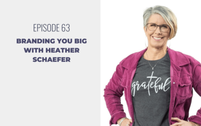 Episode 63: Branding You Big with Heather Schaefer