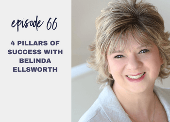 Episode 66: 4 Pillars of Success with Belinda Ellsworth