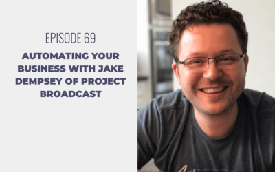 Episode 69: Automating Your Business with Jake Dempsey of Project Broadcast