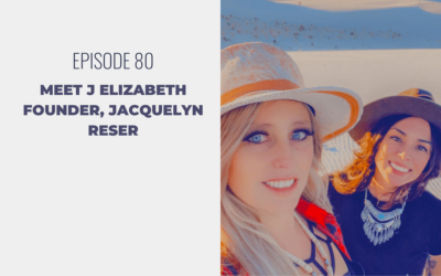 Episode 80: Meet J Elizabeth Founder, Jacquelyn Reser