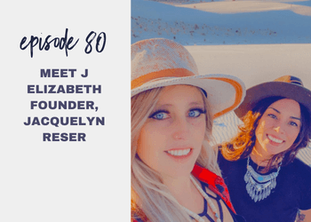 Episode 80: Meet J Elizabeth Founder, Jacquelyn Reser