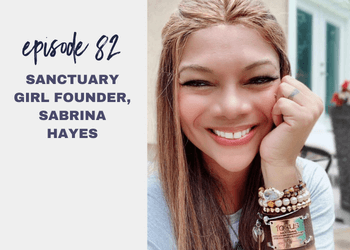 Episode 82: Sanctuary Girl Founder, Sabrina Hayes