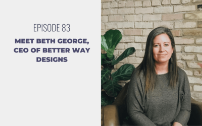 Episode 83: Meet Beth George, CEO of Better Way Designs