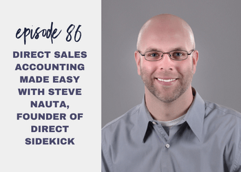 Episode 86: Direct Sales Accounting Made Easy with Steve Nauta, Founder of Direct Sidekick