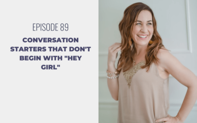 Episode 89: Conversation Starters that Don’t Begin with “Hey Girl”