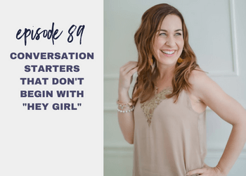 Episode 89: Conversation Starters that Don’t Begin with “Hey Girl”