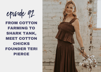 Episode 92: From Cotton Farming to Shark Tank, Meet Cotton Chicks Founder Teri Pierce