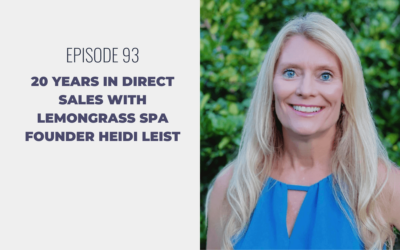 Episode 93: 20 Years in Direct Sales with Lemongrass Spa Founder Heidi Leist