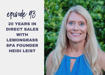 Episode 93: 20 Years in Direct Sales with Lemongrass Spa Founder Heidi Leist