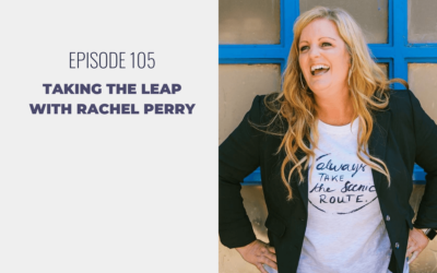 Episode 105: Taking the Leap with Rachel Perry