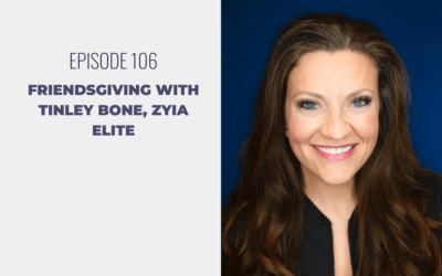 Episode 106: Friendsgiving with Tinley Bone, Zyia Elite