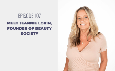 Episode 107: Meet Jeannie Lorin, Founder of Beauty Society