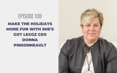 Episode 108: Make the Holidays More Fun with She’s Got Leggz CEO Donna Pinsonneault