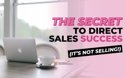 The Secret to Direct Sales Success (It’s not selling!)