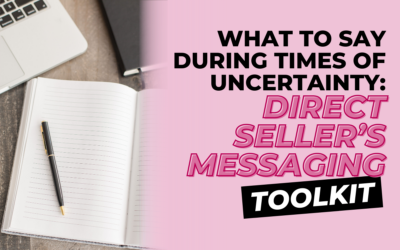 What to Say During Times of Uncertainty: A Direct Seller’s Messaging Toolkit