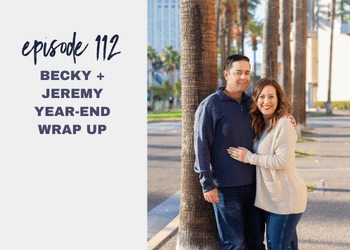 Episode 112: Becky + Jeremy Year-End Wrap Up