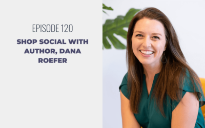Episode 120: Shop Social with Author, Dana Roefer