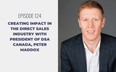 Episode 124: Creating Impact in the Direct Sales Industry with President of DSA Canada, Peter Maddox