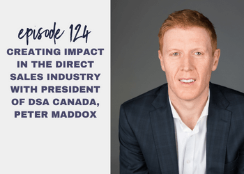 Episode 124: Creating Impact in the Direct Sales Industry with President of DSA Canada, Peter Maddox