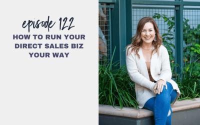 Episode 122: How to Run Your Direct Sales Biz YOUR Way