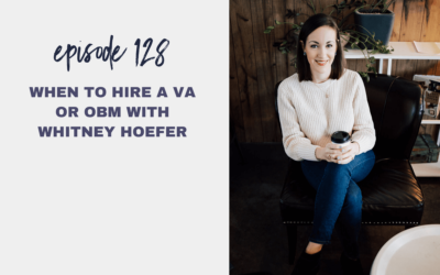 Episode 128: When to Hire a VA or OBM with Whitney Hoefer