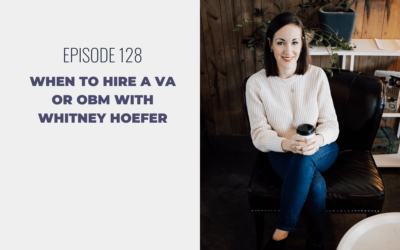 Episode 128: When to Hire a VA or OBM with Whitney Hoefer