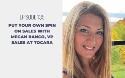 Episode 135: Put Your Own Spin on Sales with Megan Ranco, VP Sales at Tocara