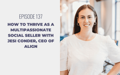 Episode 137: How to Thrive as a Multipassionate Social Seller with Jesi Conder, CEO of Align