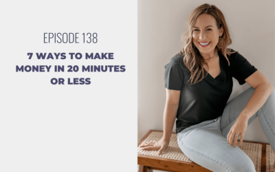 Episode 138: 7 Ways to Make Money in 20 Minutes or Less