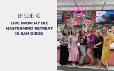 Episode 142: LIVE from my Biz Mastermind Retreat in San Diego