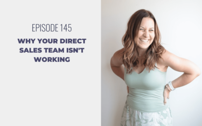 Episode 145: Why Your Direct Sales Team Isn’t Working