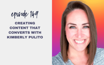 Episode 149: Creating Content that Converts with Kimberly Pulito