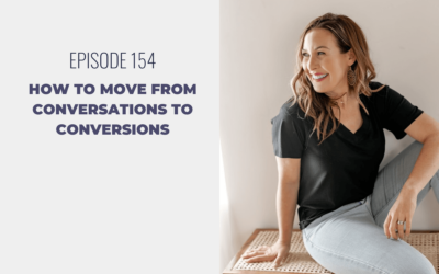 Episode 154: How to Move from Conversations to Conversions