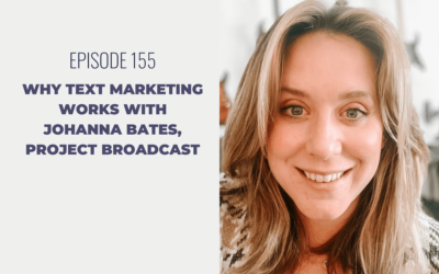 Episode 155: Why Text Marketing Works with Johanna Bates, Project Broadcast