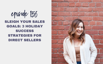Episode 156: Sleigh Your Sales Goals: 3 Holiday Success Strategies for Direct Sellers