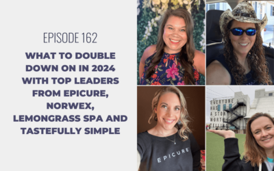 Episode 162: What to Double Down on in 2024 with Top Leaders from Epicure, Norwex, Lemongrass Spa and Tastefully Simple