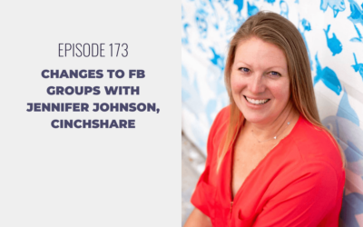 Episode 173: Changes to FB Groups with Jennifer Johnson, CinchShare