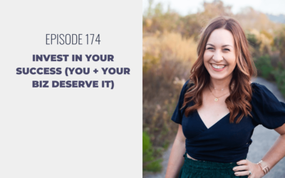 Episode 174: Invest in Your Success (you + your biz deserve it)