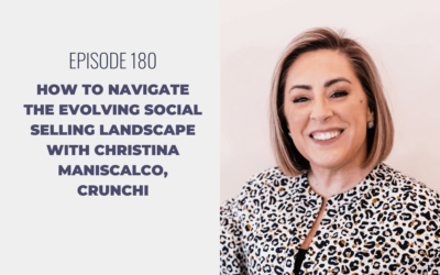 Episode 180: How to Navigate the Evolving Social Selling Landscape with Christina Maniscalco, Crunchi