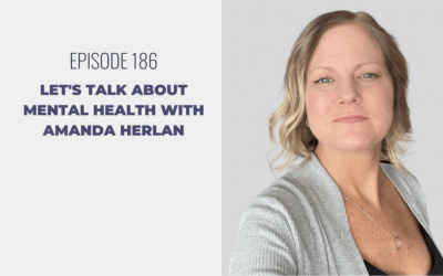 Episode 186: Let’s Talk about Mental Health with Amanda Herlan
