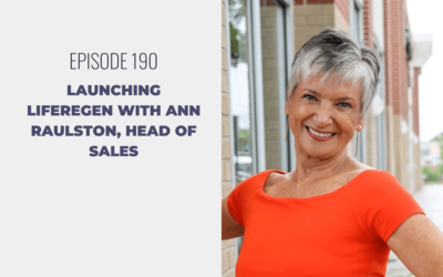 Episode 190: Launching LifeRegen with Ann Raulston, Head of Sales