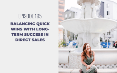 Episode 195: Balancing Quick Wins with Long-Term Success in Direct Sales