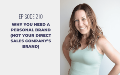 Episode 210: Why You Need a Personal Brand (Not Your Direct Sales Company’s Brand)