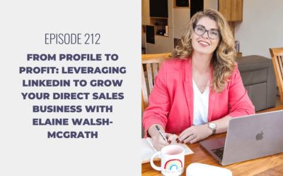 Episode 212: From Profile to Profit: Leveraging LinkedIn to Grow Your Direct Sales Business with Elaine Walsh-McGrath