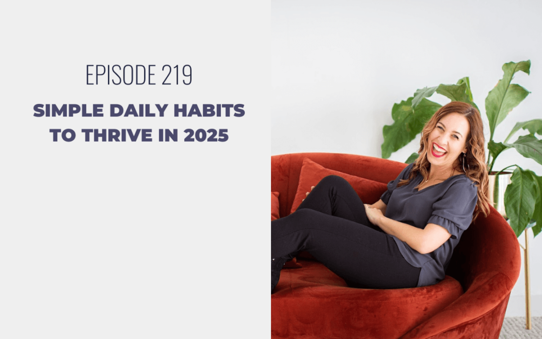 Episode 219: Simple Daily Habits to Thrive in 2025